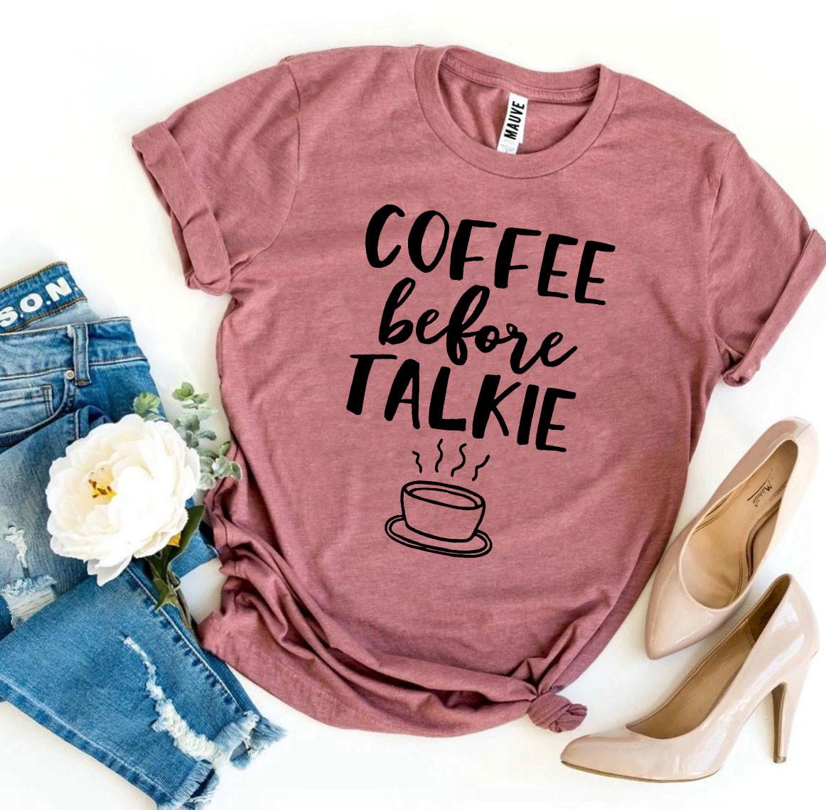 Coffee Before Talkie T-shirt | Blossom~n~Bloom