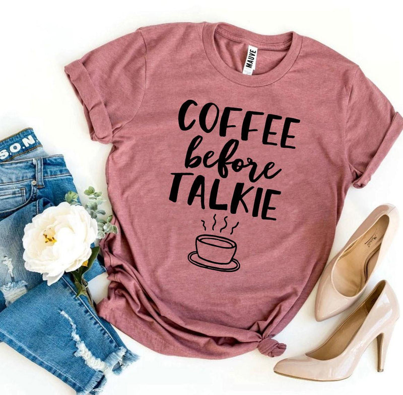 Coffee Before Talkie T-shirt | Blossom~n~Bloom