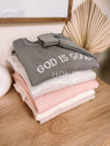 Embroidered GOD IS GOOD Sweatshirt - Blossom~n~Bloom