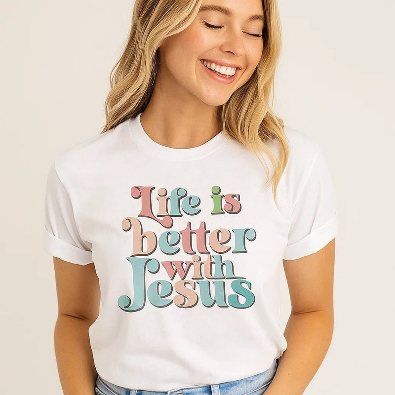 Life is Better with Jesus T-Shirt 3001 - Blossom~n~Bloom