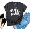 Wife For Life T-shirt | Blossom~n~Bloom