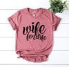 Wife For Life T-shirt | Blossom~n~Bloom
